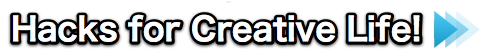 Hacks for Creative Life!